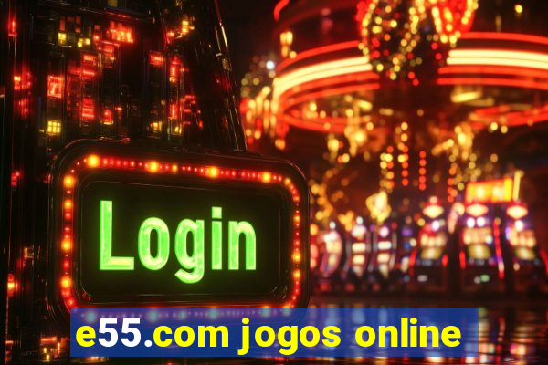 e55.com jogos online